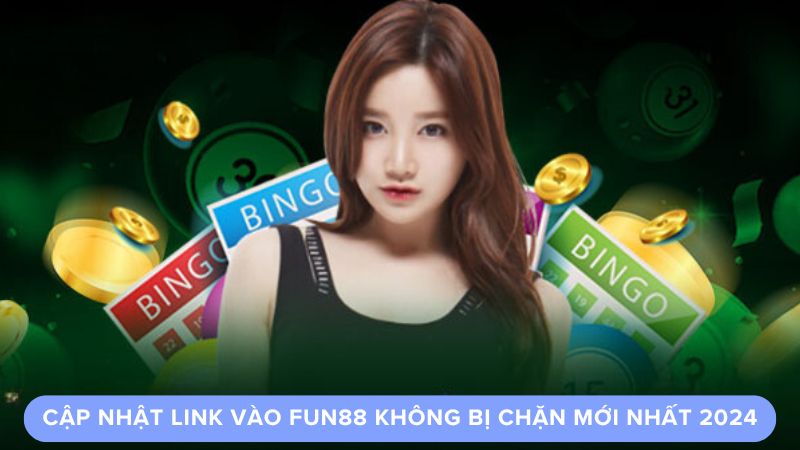 Khám Phá Link Vào Fun88 Không Bị Chặn Mới Nhất 2 Cập nhật link vào Fun88 không bị chặn mới nhất 2024